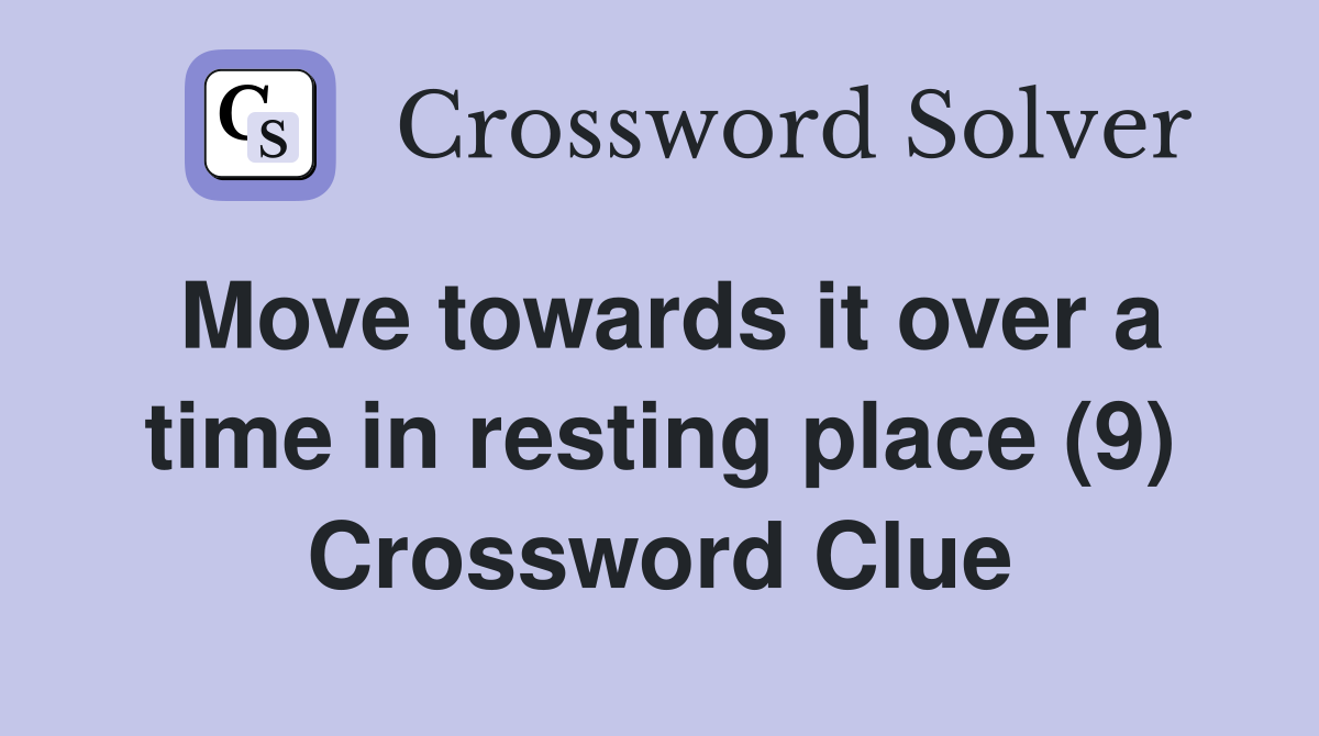 Move towards it over a time in resting place (9) Crossword Clue