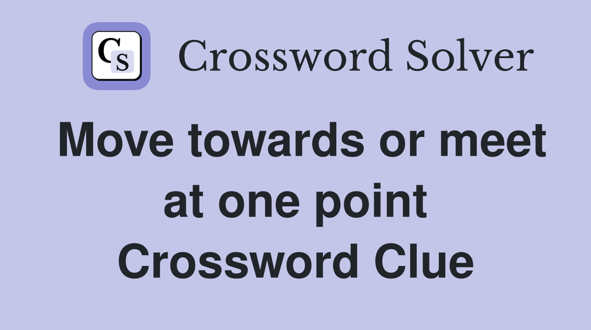 Move towards or meet at one point Crossword Clue