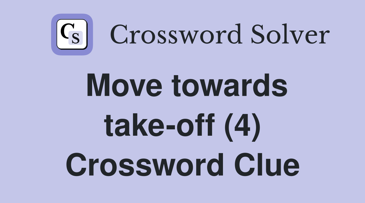 Move towards take-off (4) Crossword Clue