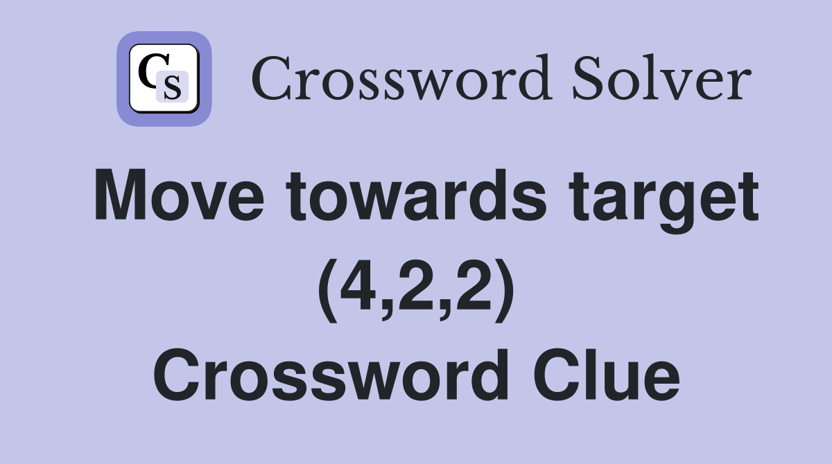 Move towards target (4,2,2) Crossword Clue