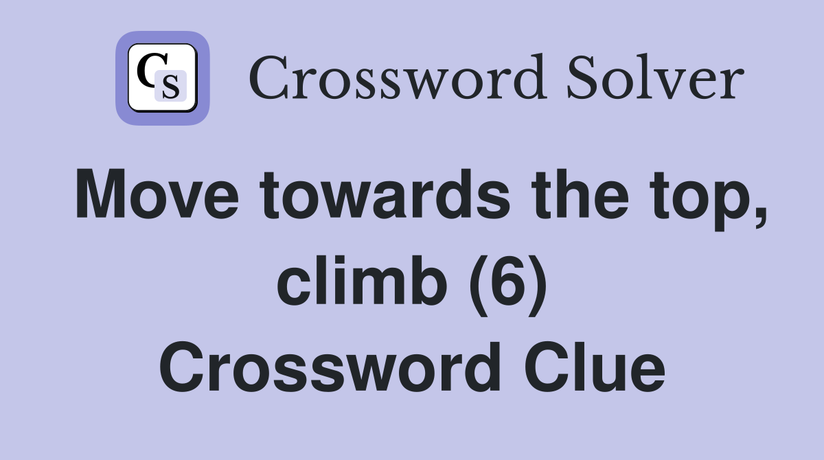 Move towards the top, climb (6) Crossword Clue