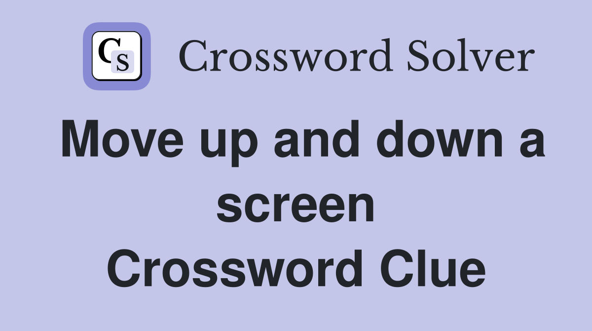 Move up and down a screen Crossword Clue