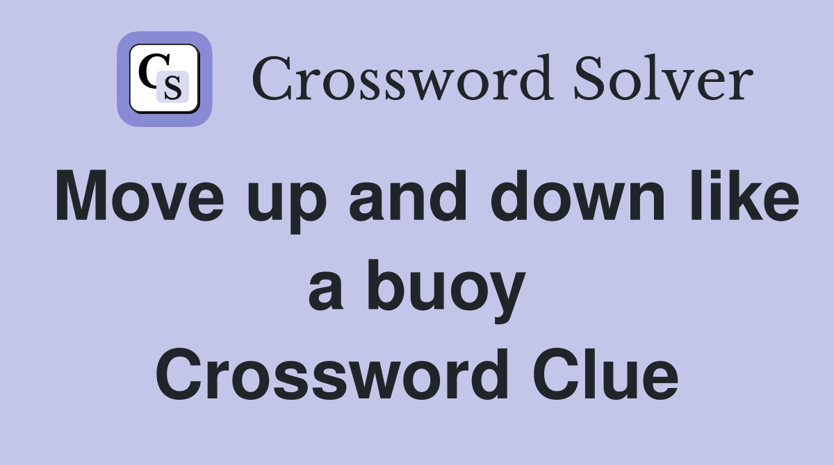 Move up and down like a buoy Crossword Clue