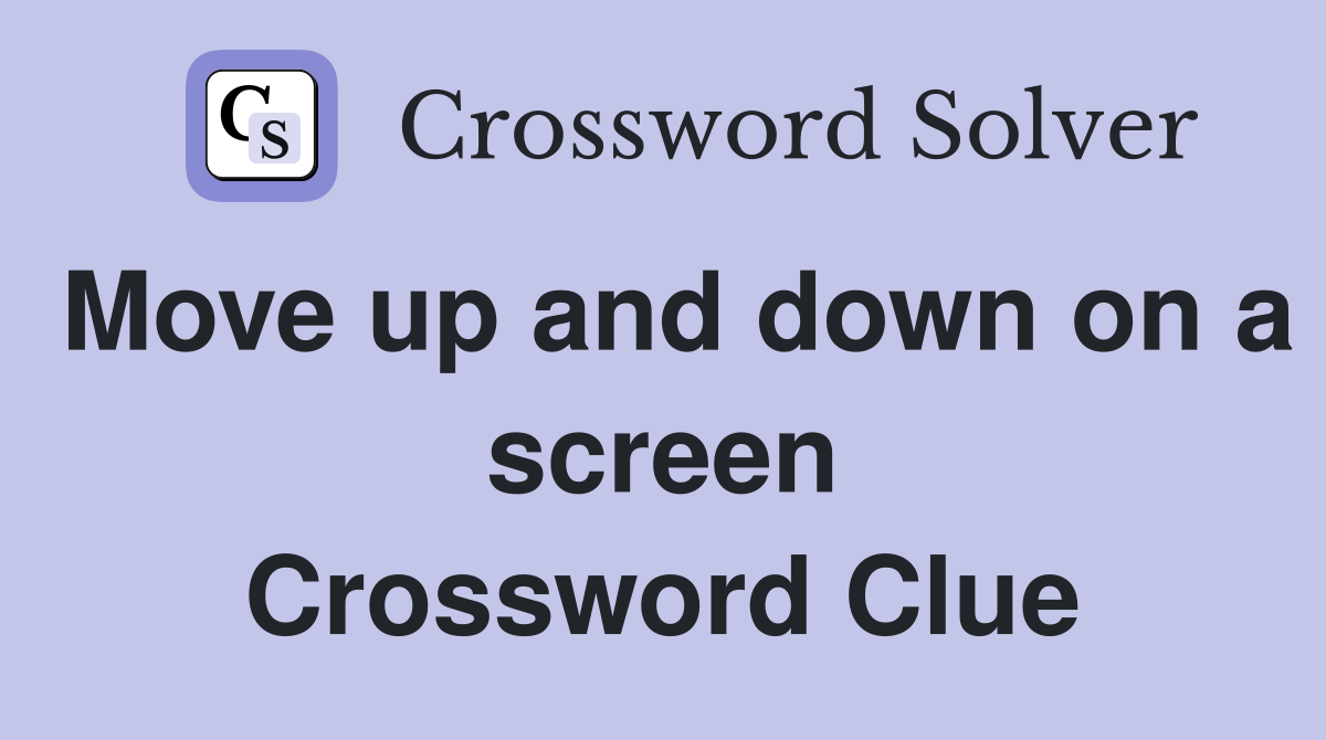 Move up and down on a screen Crossword Clue