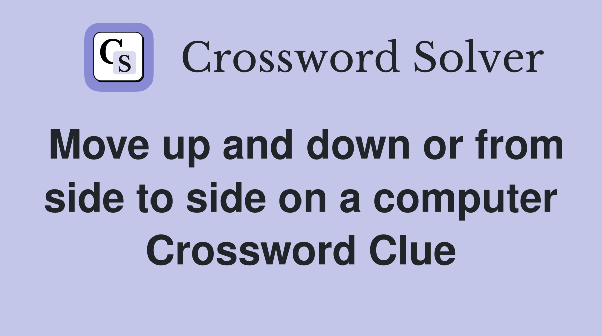 Move up and down or from side to side on a computer Crossword Clue