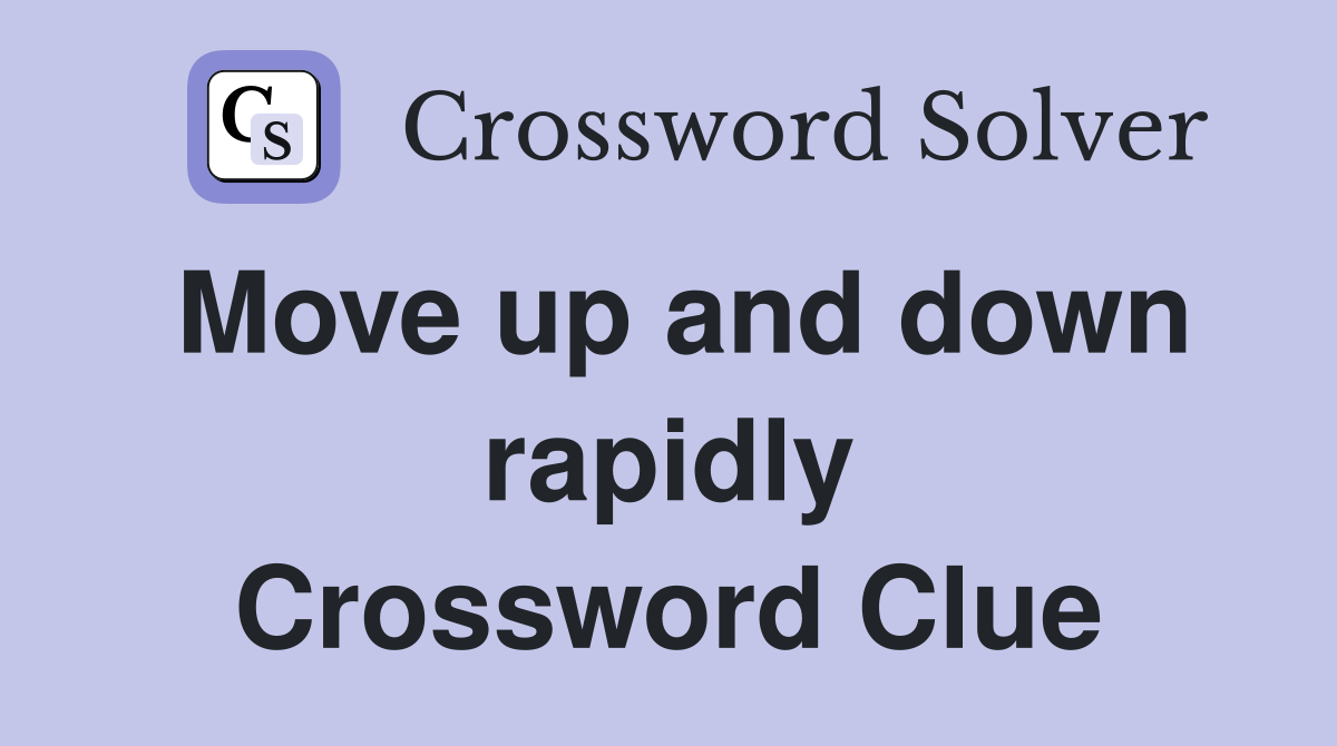 Move up and down rapidly Crossword Clue