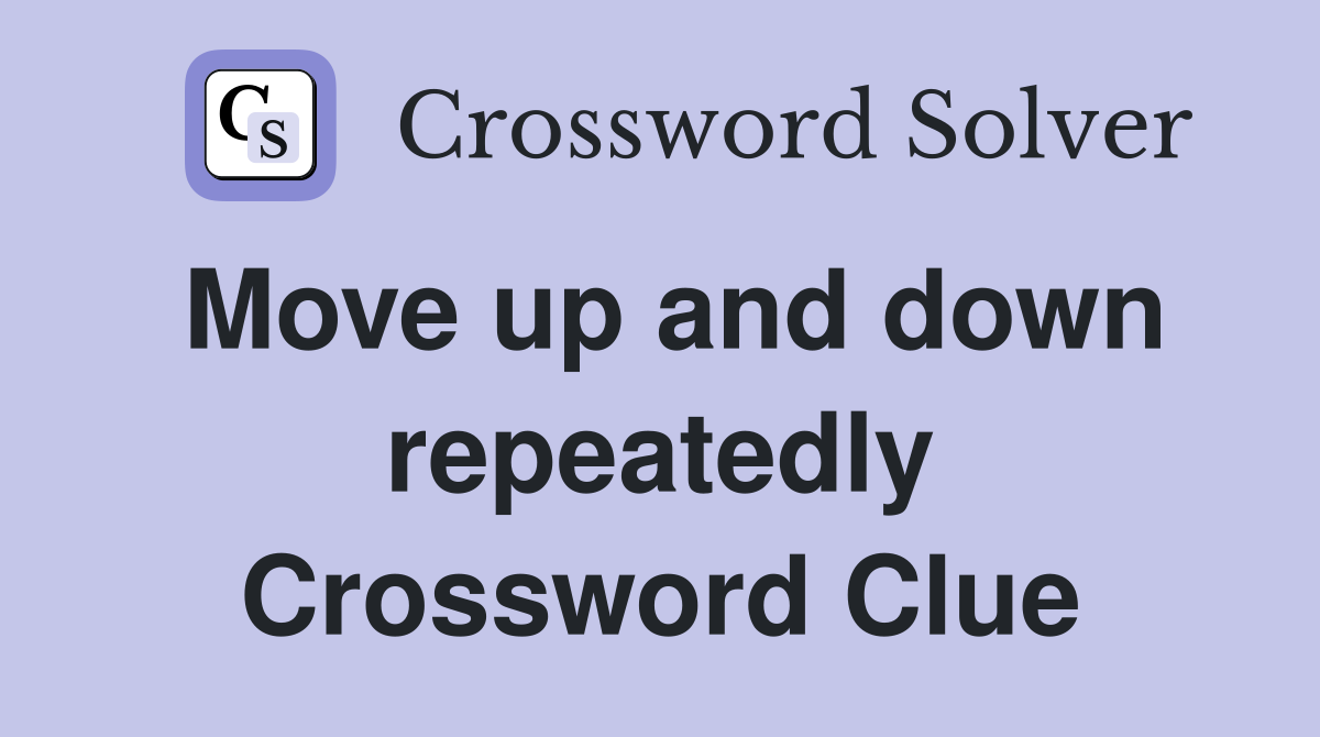Move up and down repeatedly Crossword Clue