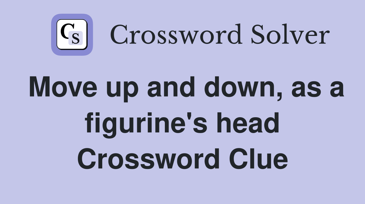 Move up and down, as a figurine's head Crossword Clue