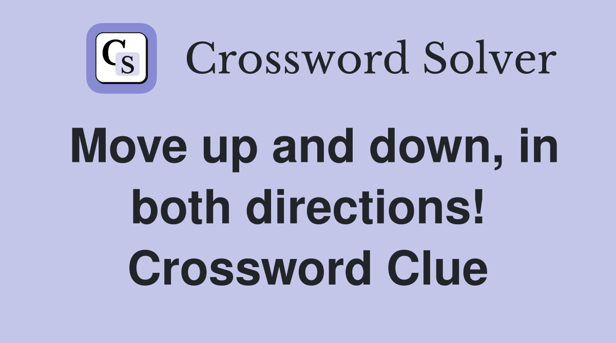 Move up and down, in both directions! Crossword Clue