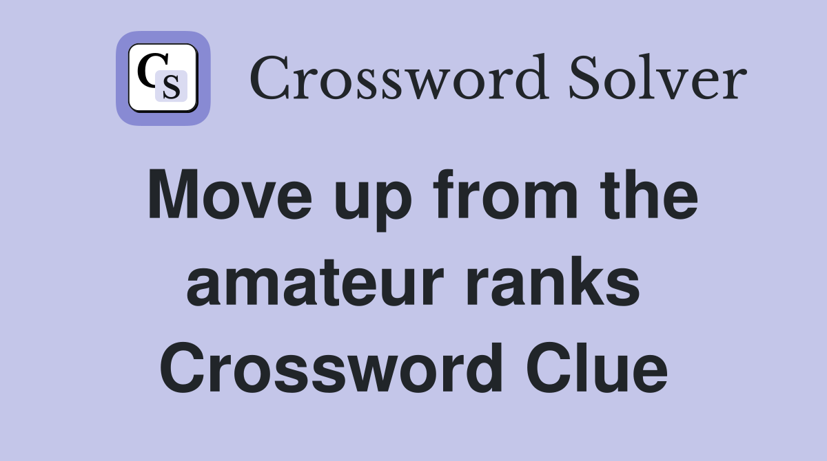 Move up from the amateur ranks Crossword Clue