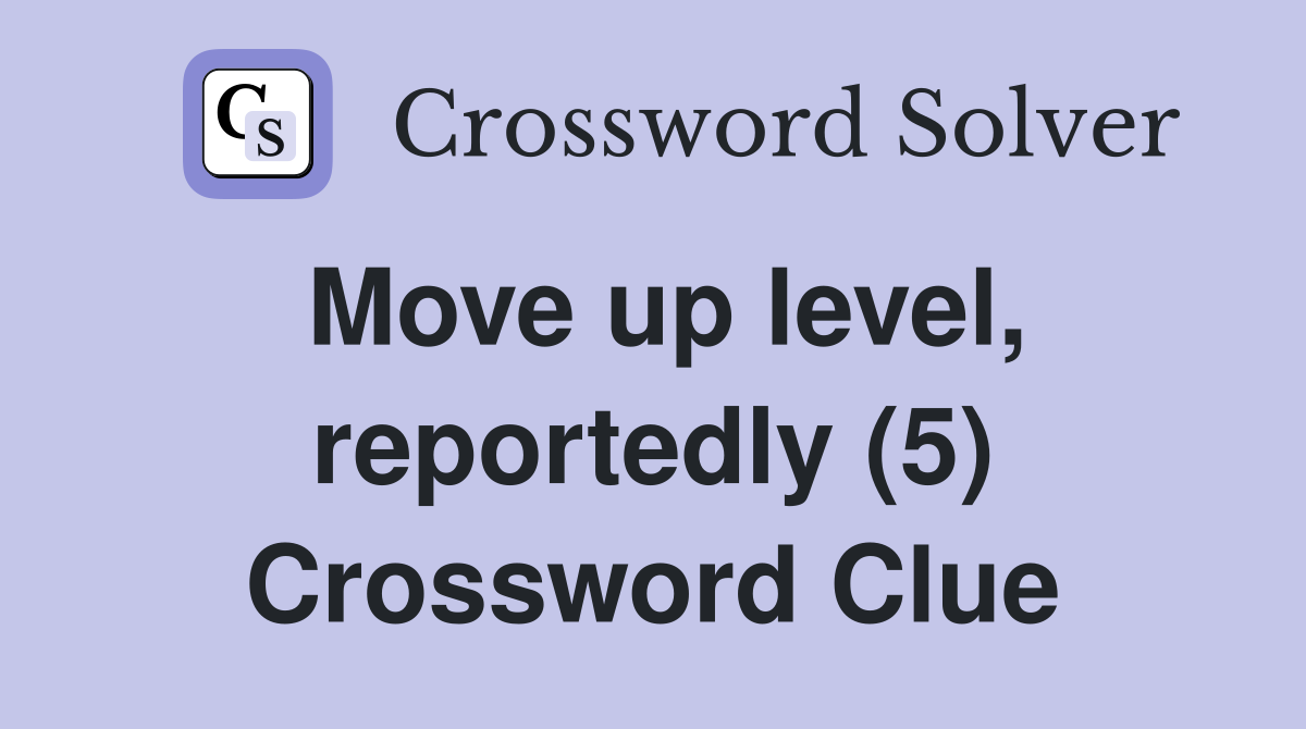 Move up level, reportedly (5) Crossword Clue