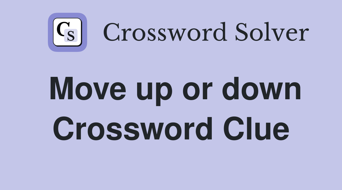 Move up or down Crossword Clue