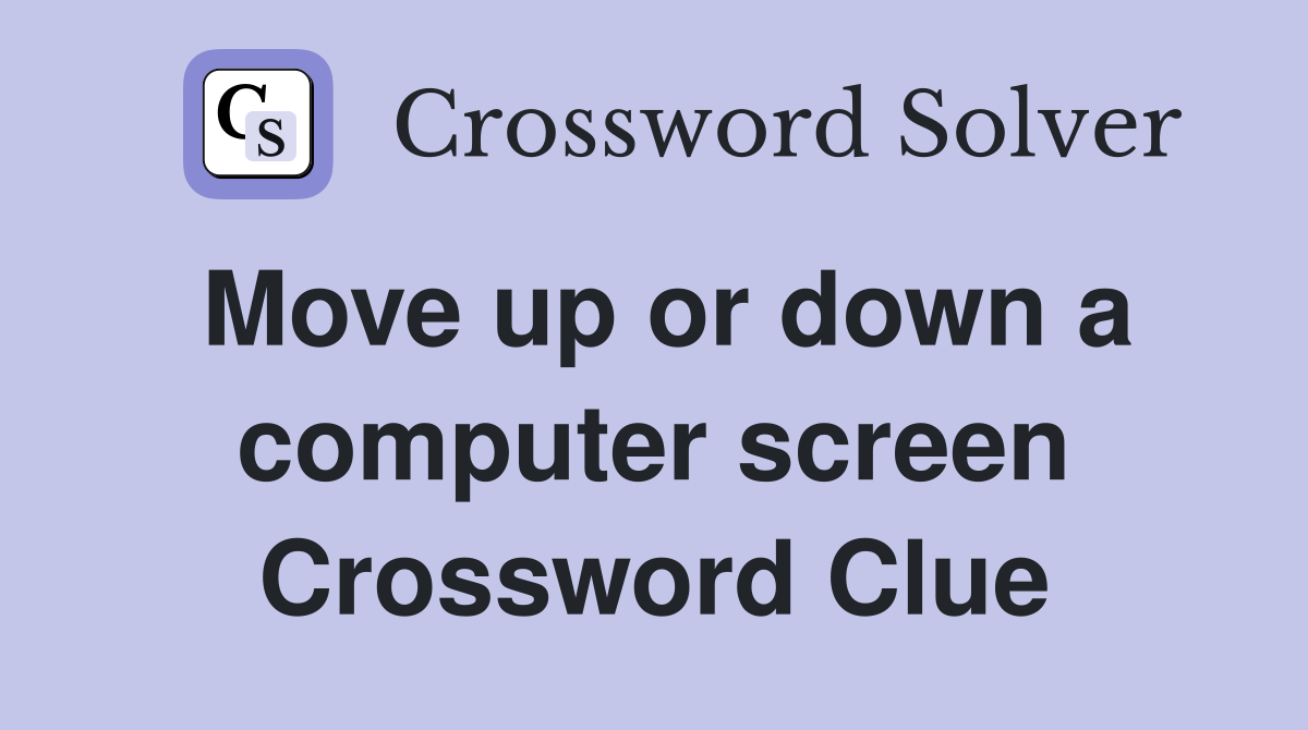 Move up or down a computer screen Crossword Clue