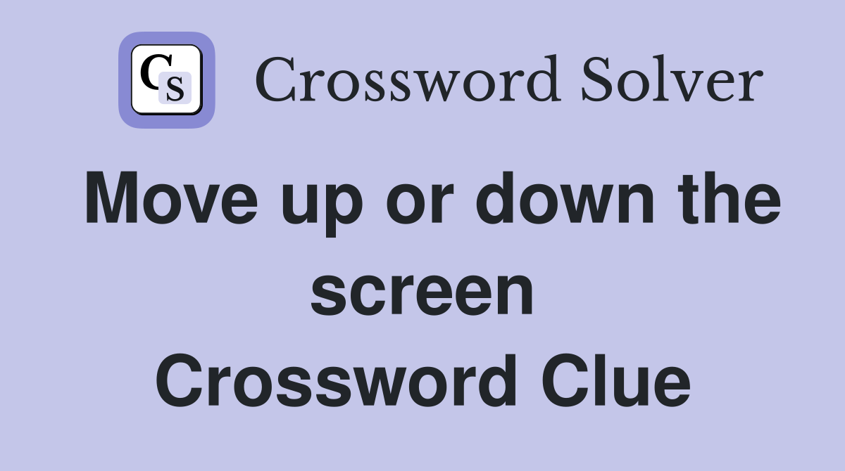Move up or down the screen Crossword Clue