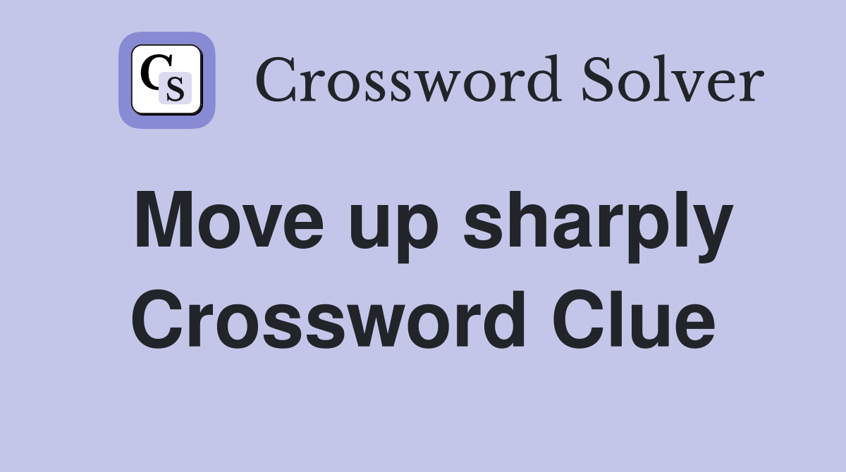 Move up sharply Crossword Clue
