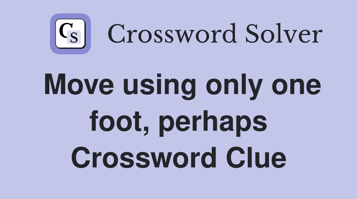 Move using only one foot, perhaps Crossword Clue