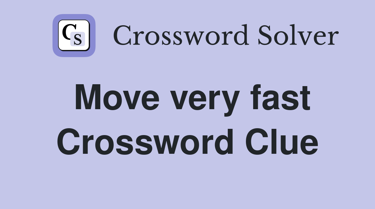 Move very fast Crossword Clue Answers Crossword Solver