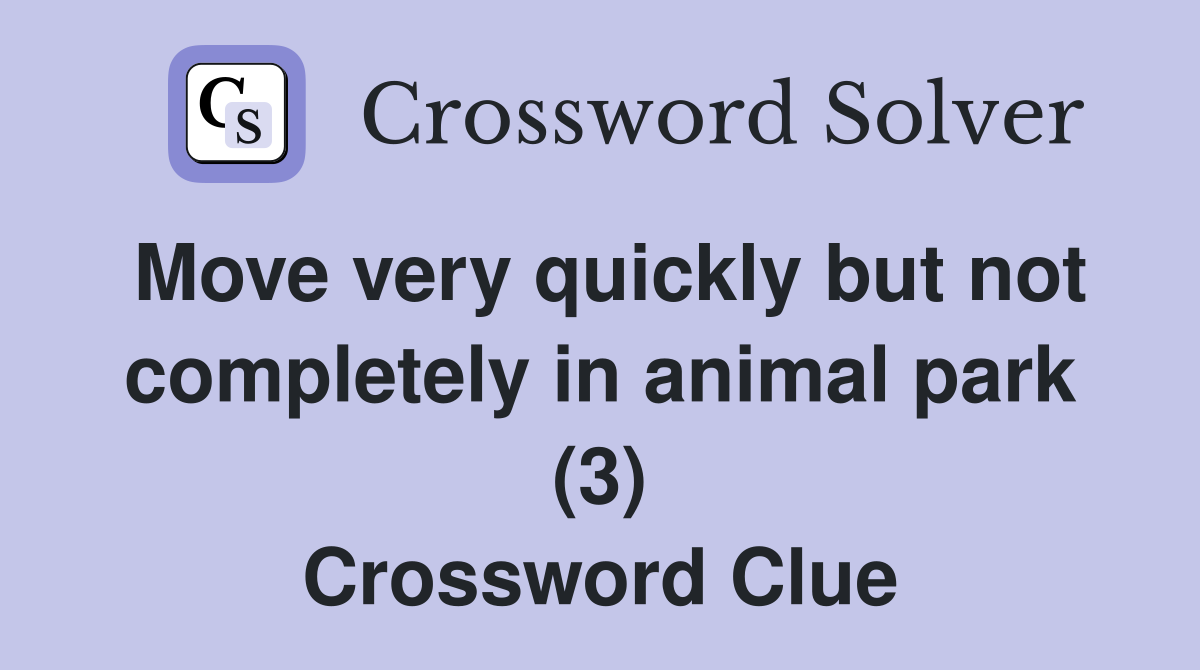 Move very quickly but not completely in animal park (3) Crossword Clue