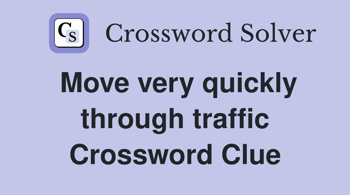 Move very quickly through traffic Crossword Clue