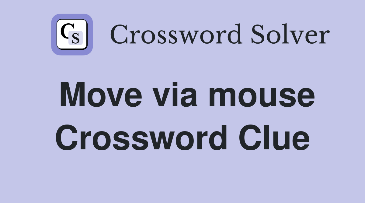 Move via mouse Crossword Clue