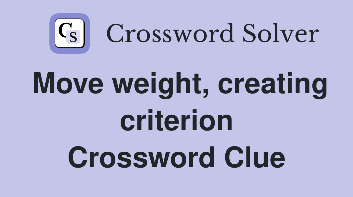 Move weight, creating criterion Crossword Clue