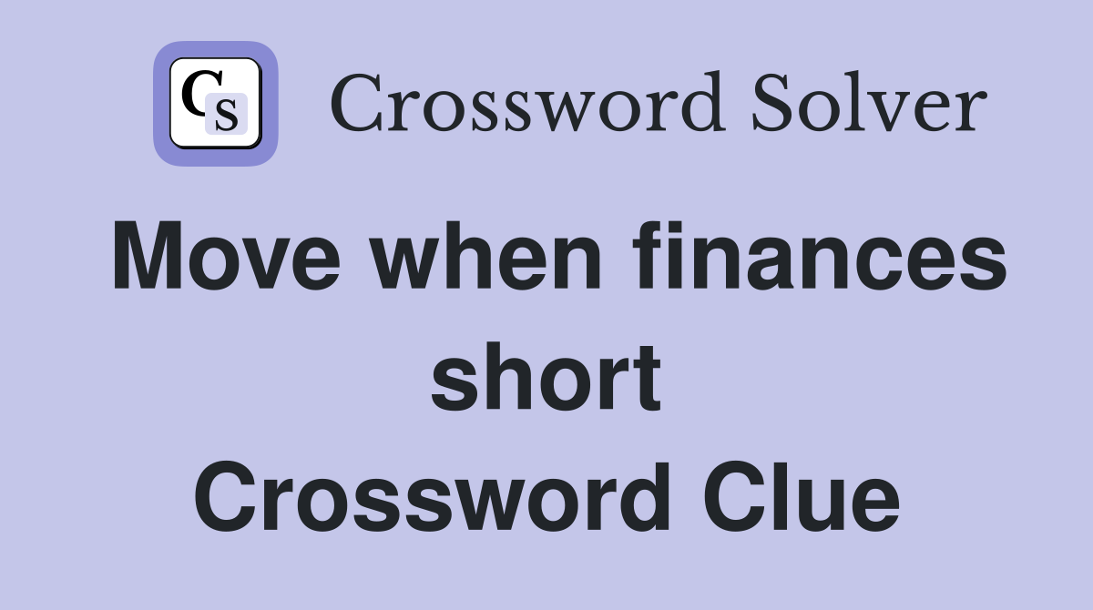 Move when finances short Crossword Clue