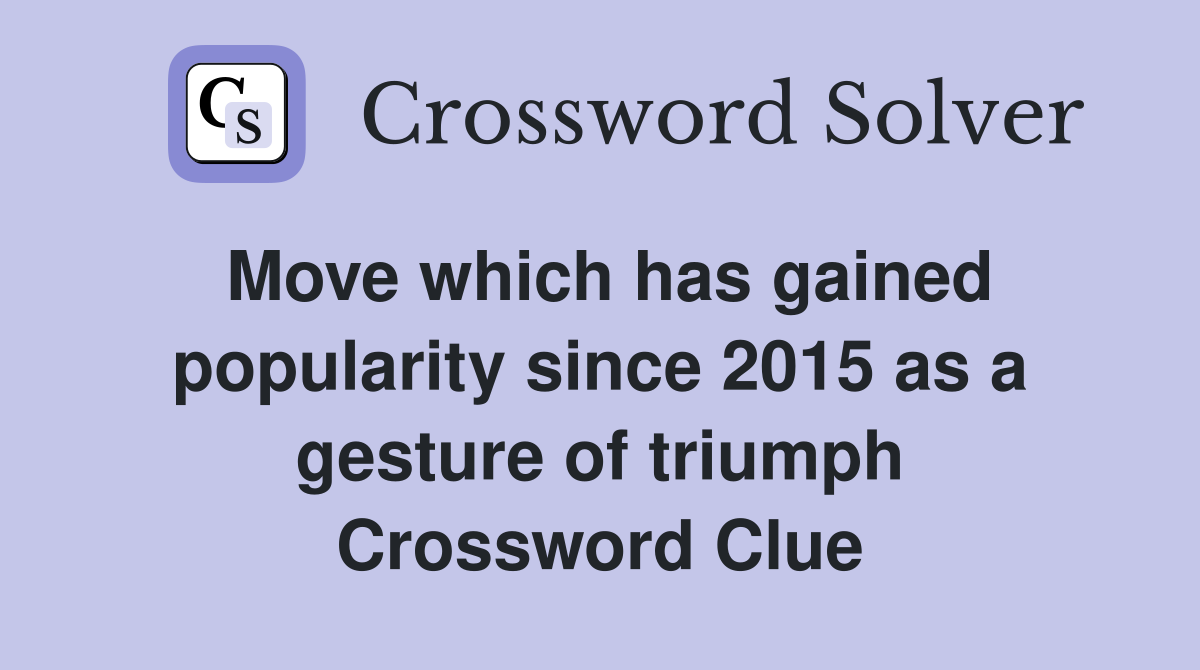 Move which has gained popularity since 2015 as a gesture of triumph Crossword Clue
