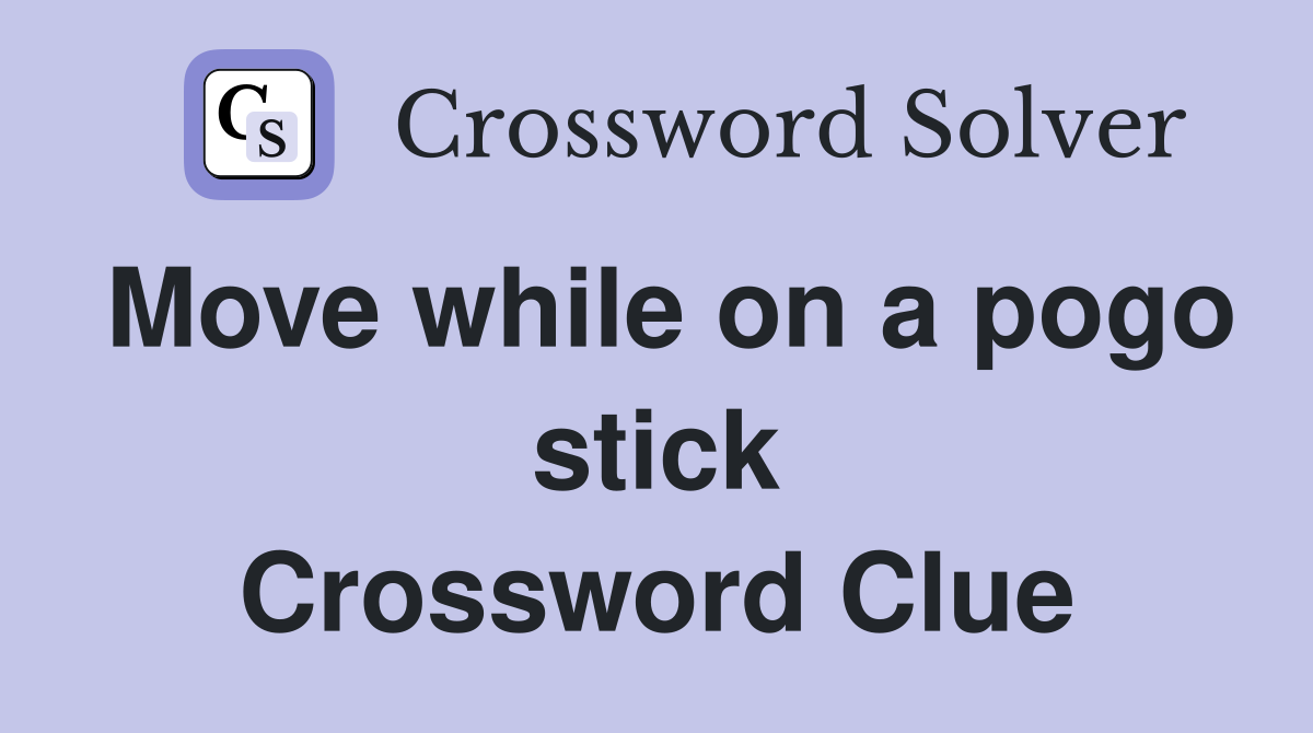 Move while on a pogo stick Crossword Clue