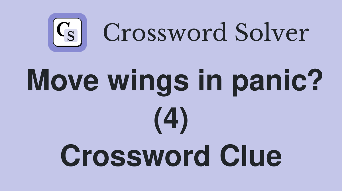 Move wings in panic? (4) Crossword Clue