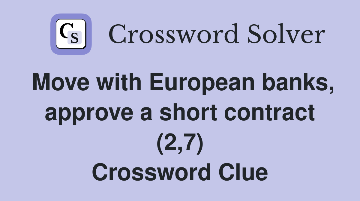 Move with European banks, approve a short contract (2,7) Crossword Clue
