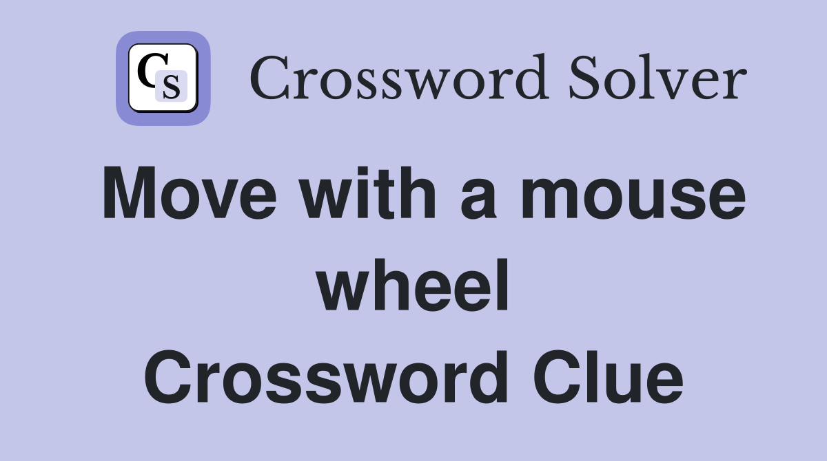 Move with a mouse wheel Crossword Clue