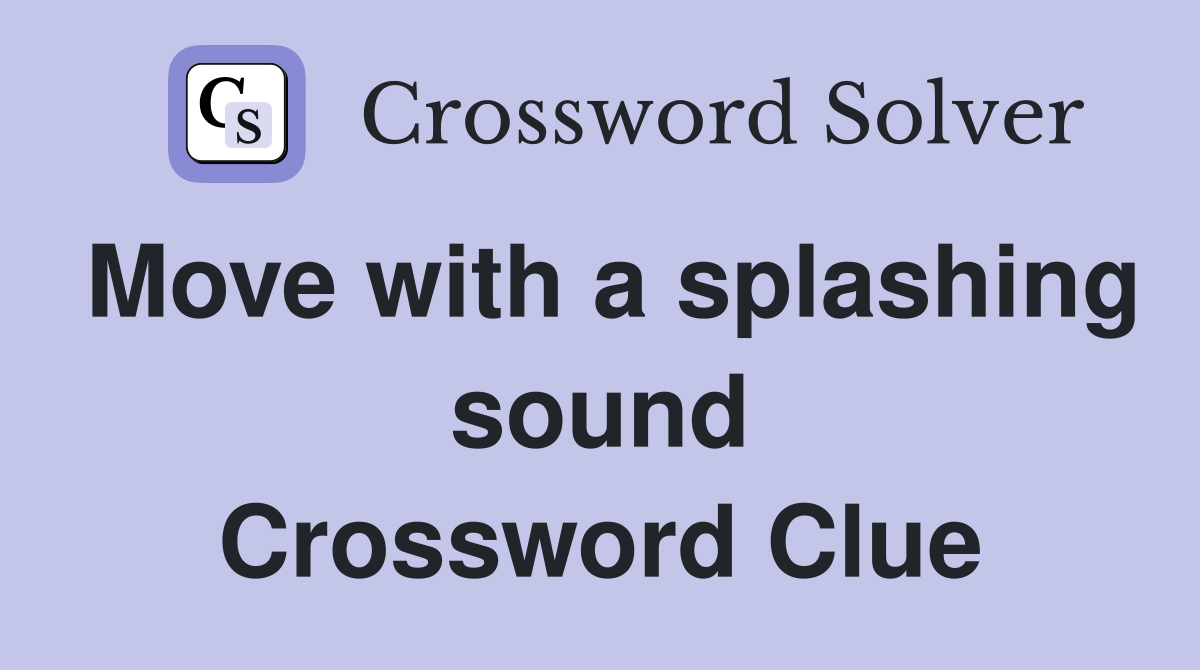 Move with a splashing sound Crossword Clue