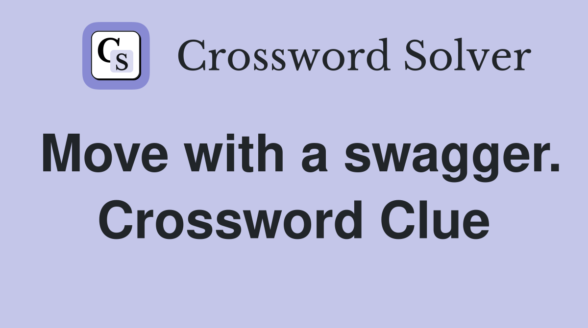 Move with a swagger. Crossword Clue