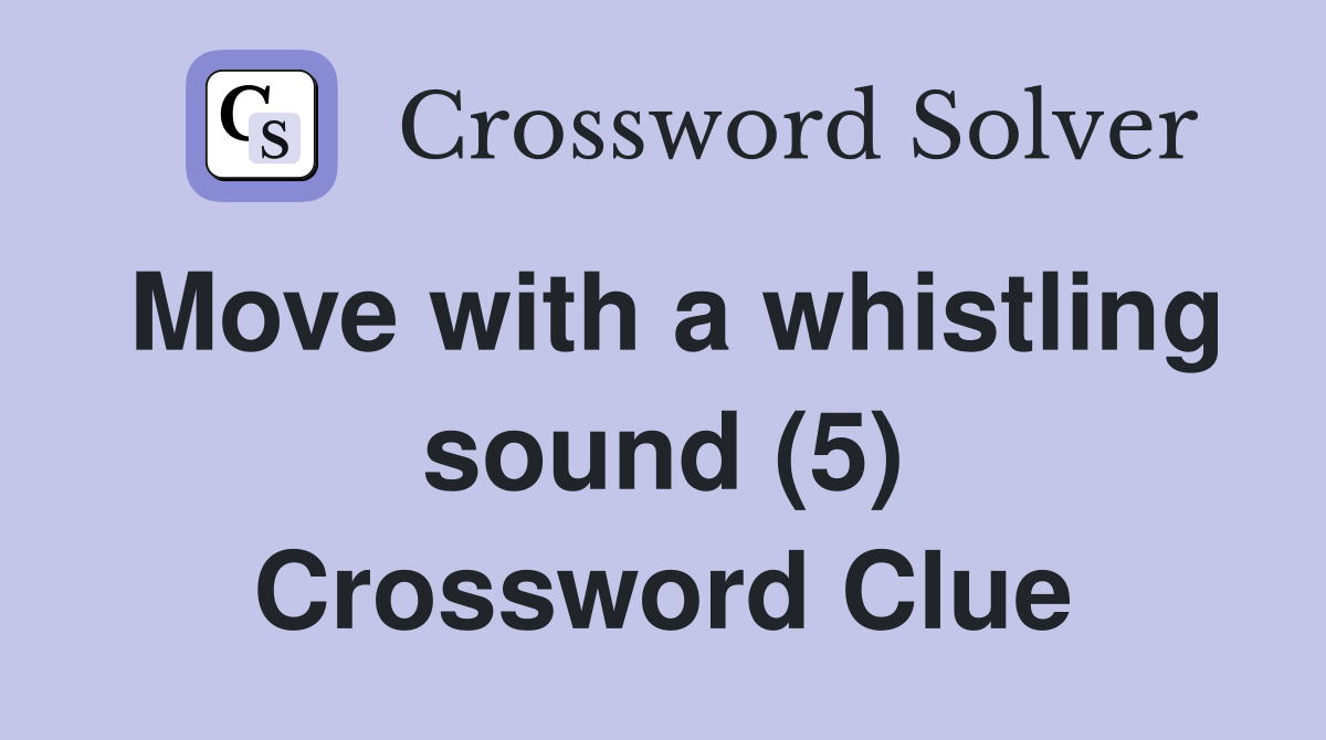 Move with a whistling sound (5) Crossword Clue