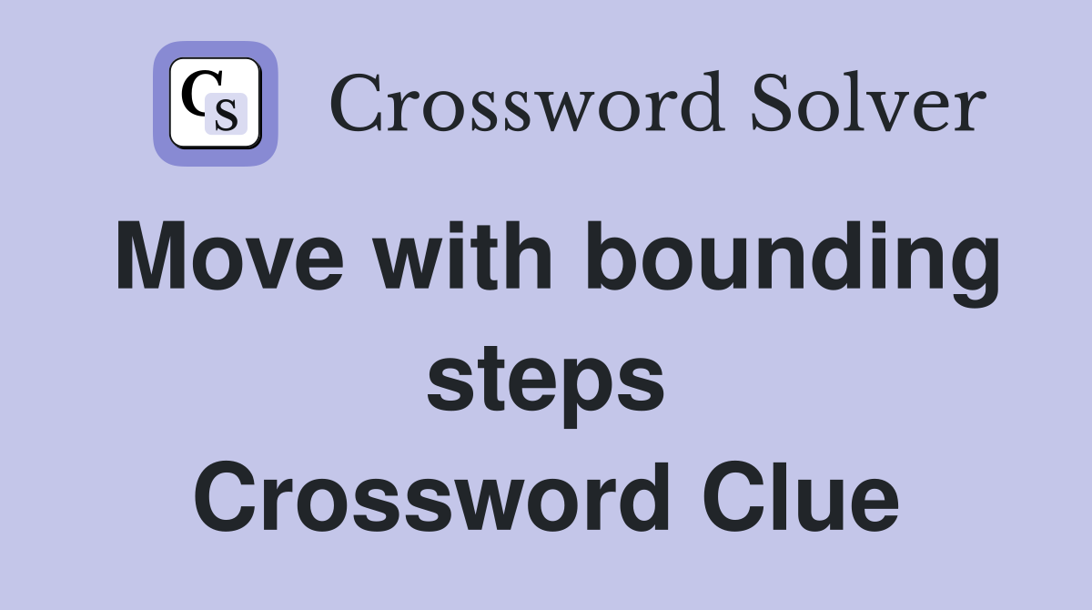 Move with bounding steps Crossword Clue