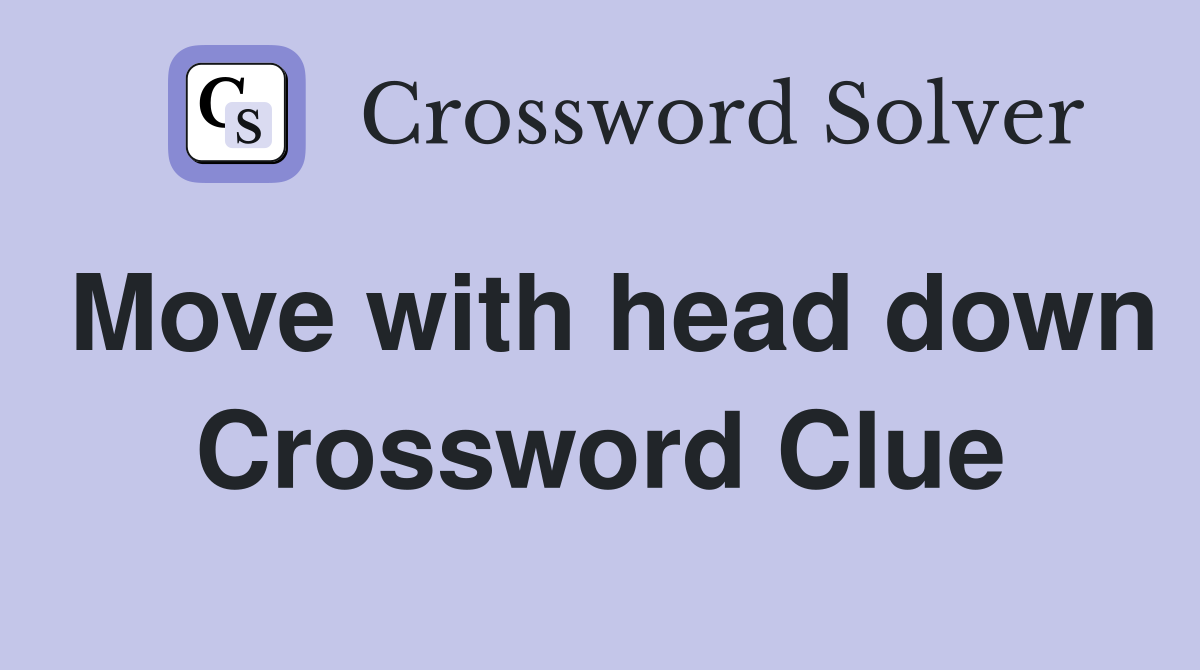 Move with head down Crossword Clue