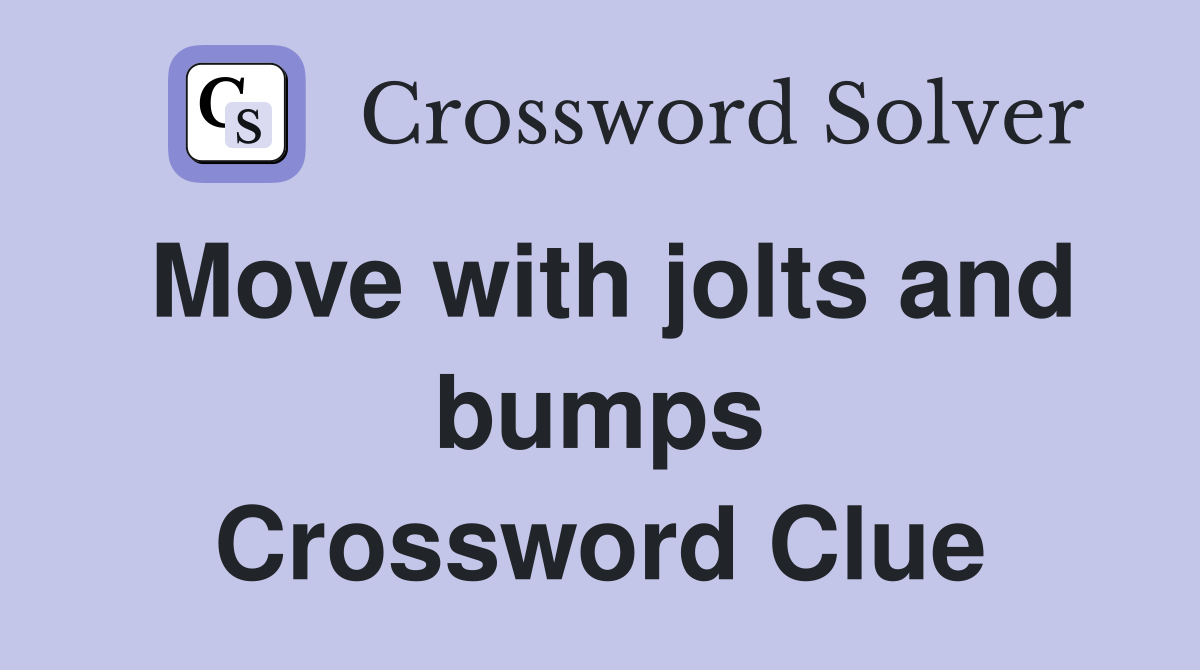 Move with jolts and bumps Crossword Clue