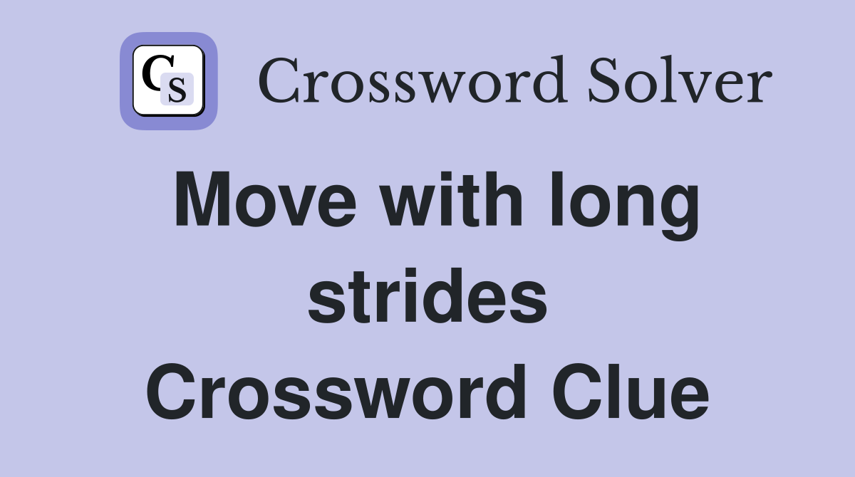 Move with long strides Crossword Clue