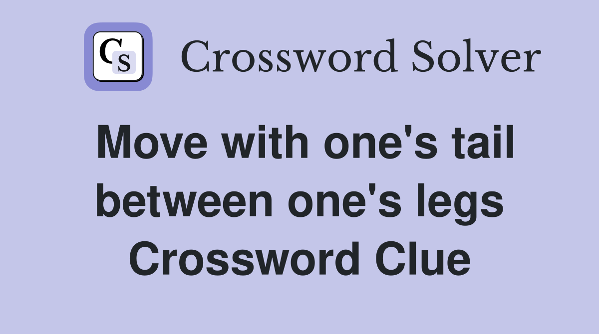 Move with one's tail between one's legs Crossword Clue