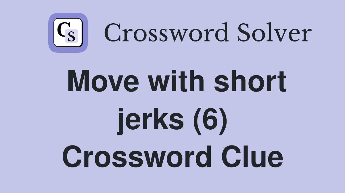 Move with short jerks (6) Crossword Clue