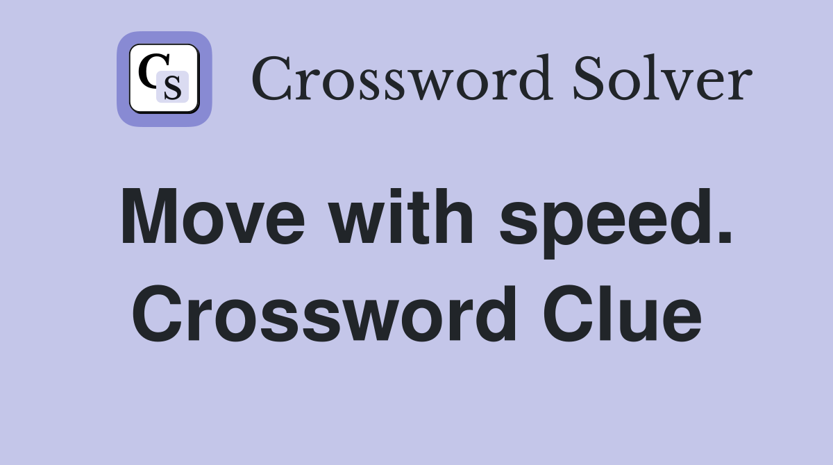 Move with speed. Crossword Clue