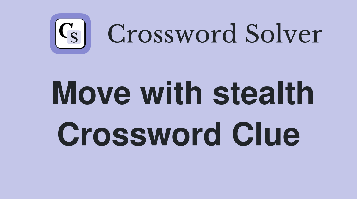 Move with stealth Crossword Clue