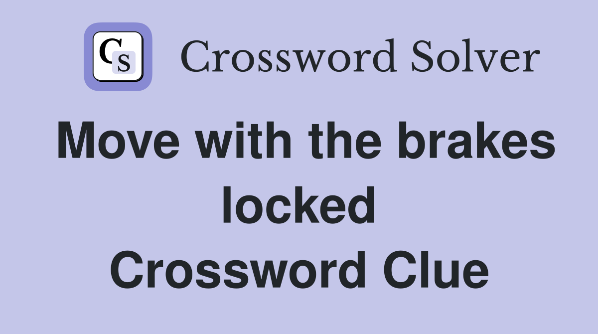 Move with the brakes locked Crossword Clue