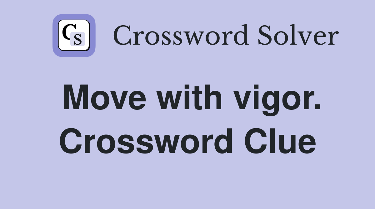 Move with vigor. Crossword Clue