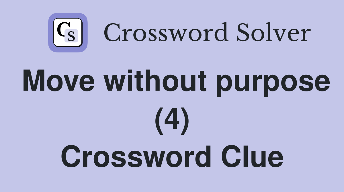 Move without purpose (4) Crossword Clue