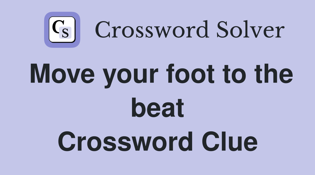Move your foot to the beat Crossword Clue