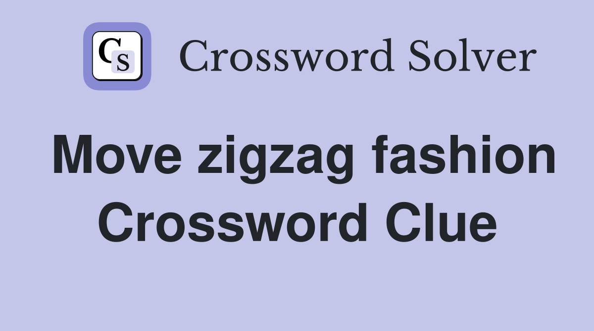 Move zigzag fashion Crossword Clue