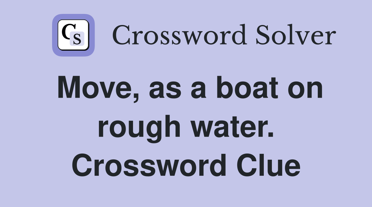 Move, as a boat on rough water. Crossword Clue