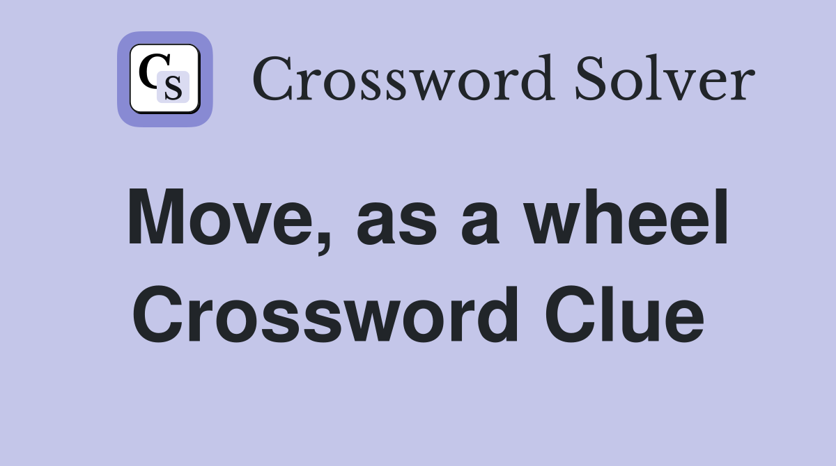 Move, as a wheel Crossword Clue