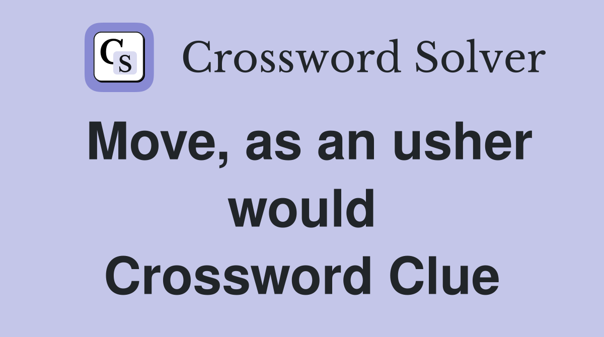 Move, as an usher would Crossword Clue